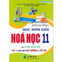 Bồi dưỡng học sinh giỏi Hóa học 11 theo chuyên đề (Tập 1): Hóa đại cương và vô cơ